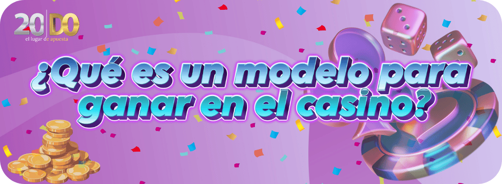 ¿Qué es un modelo para ganar en el casino